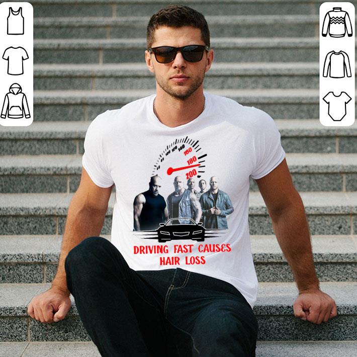 Fast And Furious Driving Fast Causes Hair Loss So Funny Shirt
