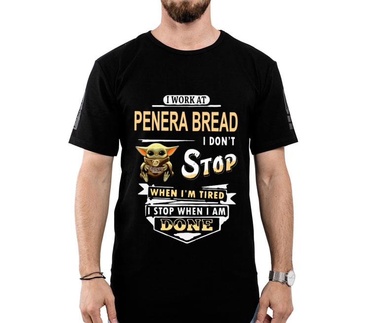 Baby Yoda Hug I Work At Panera Bread I Don’t Stop When I’m Tired I Stop When I Am Done Shirt