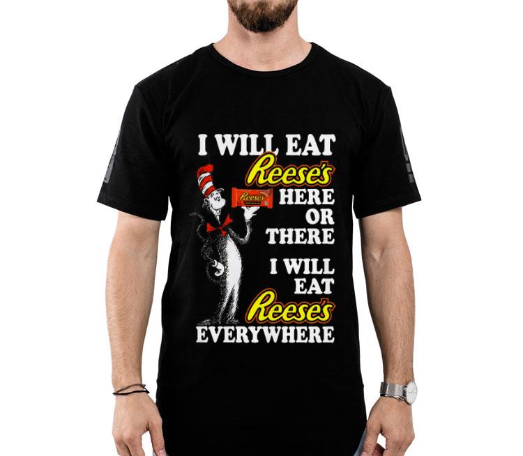 Dr Seuss I Will Eat Reese’s Here Or There I Will Eat Reese’s Everywhere Shirt
