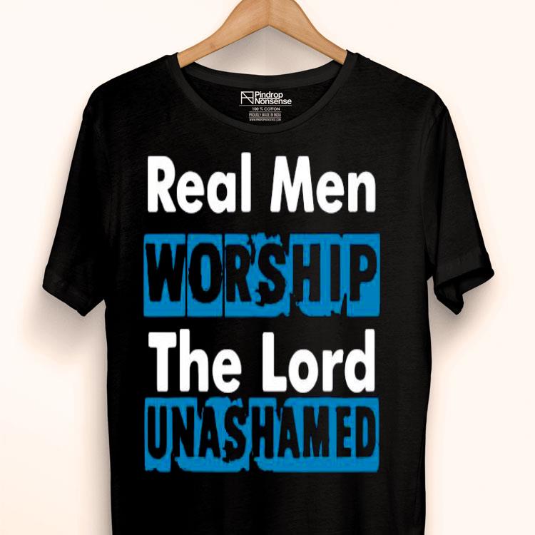 Real Men Worship The Lord Unashamed Shirt