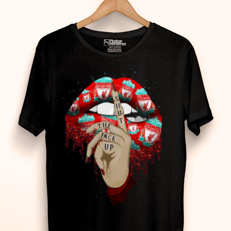 Liverpool Fc Lip Shut The Fuck Up Shirt