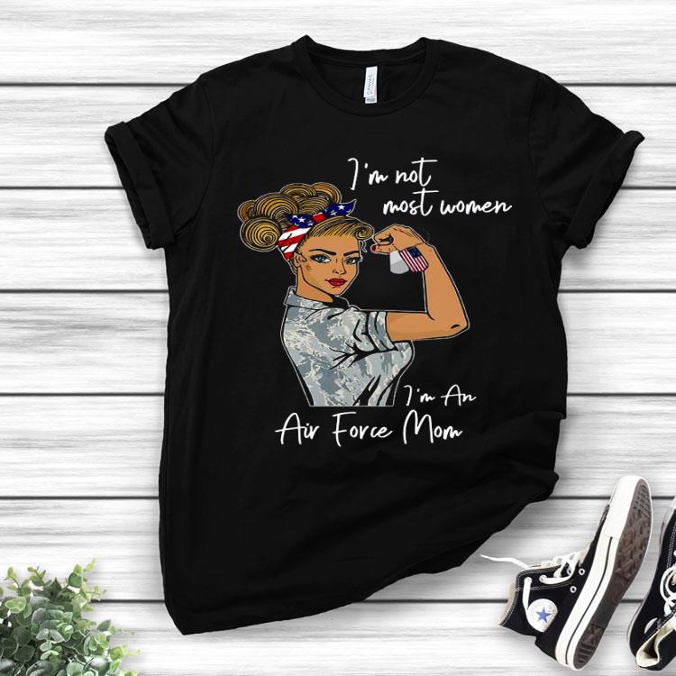 Strong Woman I’m Not Most Women I’m In An Air Force Mom American Flag Shirt