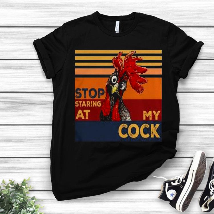Rooster Stop Staring At My Cock Shirt