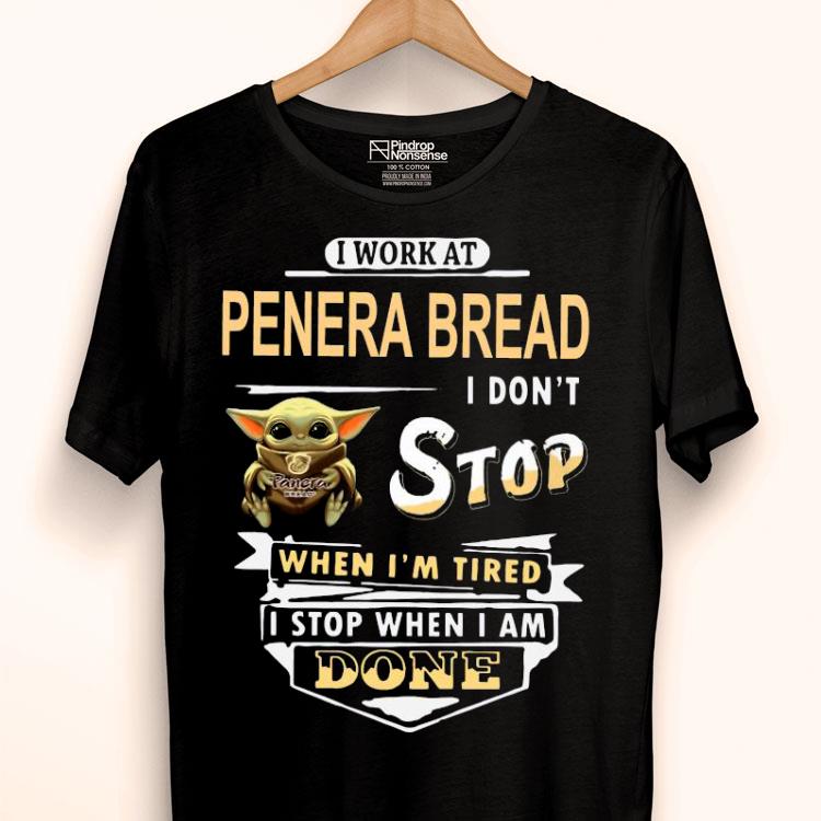 Baby Yoda Hug I Work At Panera Bread I Don’t Stop When I’m Tired I Stop When I Am Done Shirt