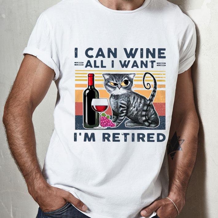 Cat I Can Wine All I Want I’m Retired Shirt