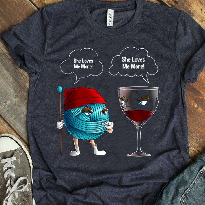 She Loves Me More Crochet And Wine Shirt