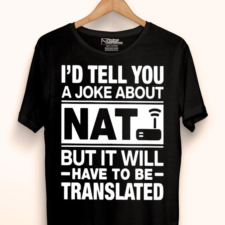 I’d Tell You A Joke About NAT But It Will Have To Be Translated Shirt