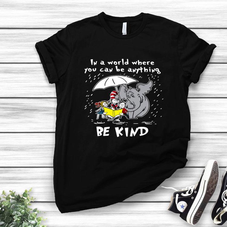 Dr Seuss In A World Where You Can Be Anything Be Kind Shirt