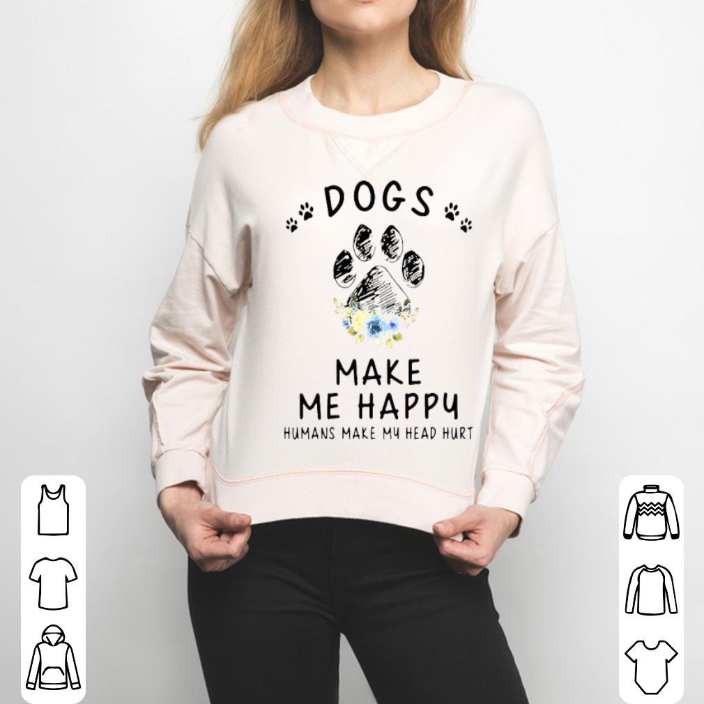 Dogs And Cannabis Make Me Happy Humans Make My Head Hurt Floral Shirt