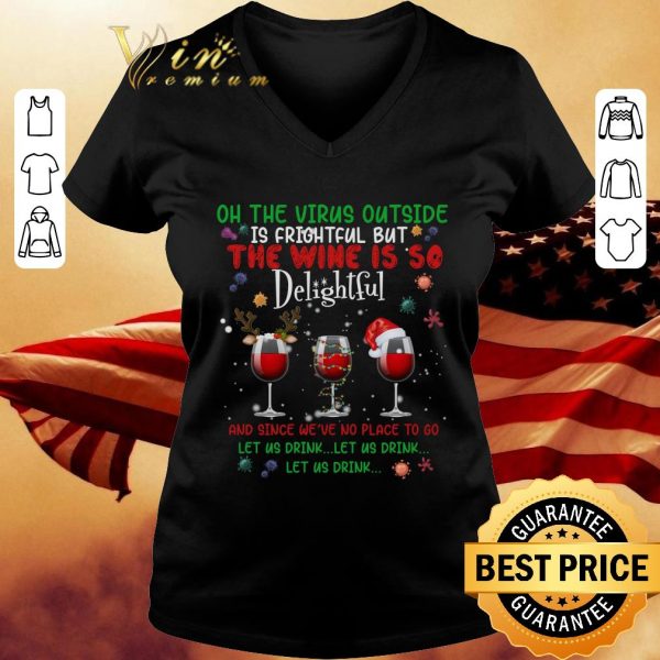 Awesome On The Virus Outside Is Frightful But The Wine Is So Delightful Glass Wine Christmas shirt
