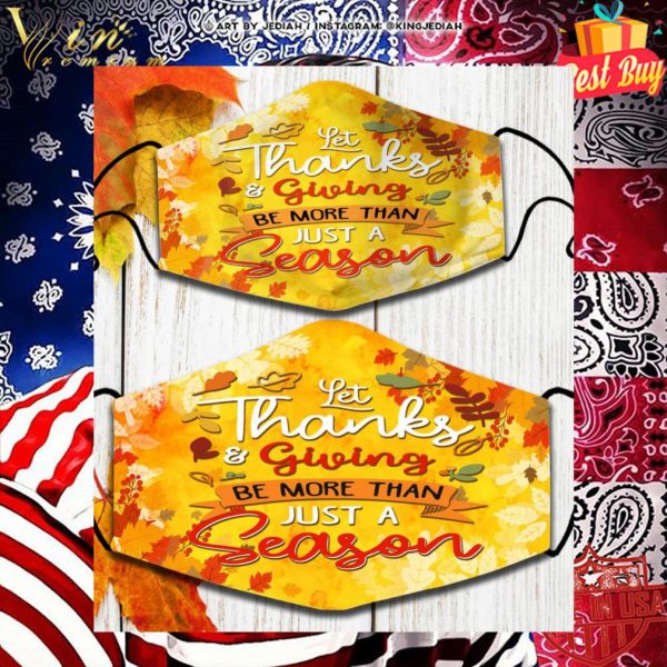 Thanksgiving let thanks & giving be more than just a reason face mask