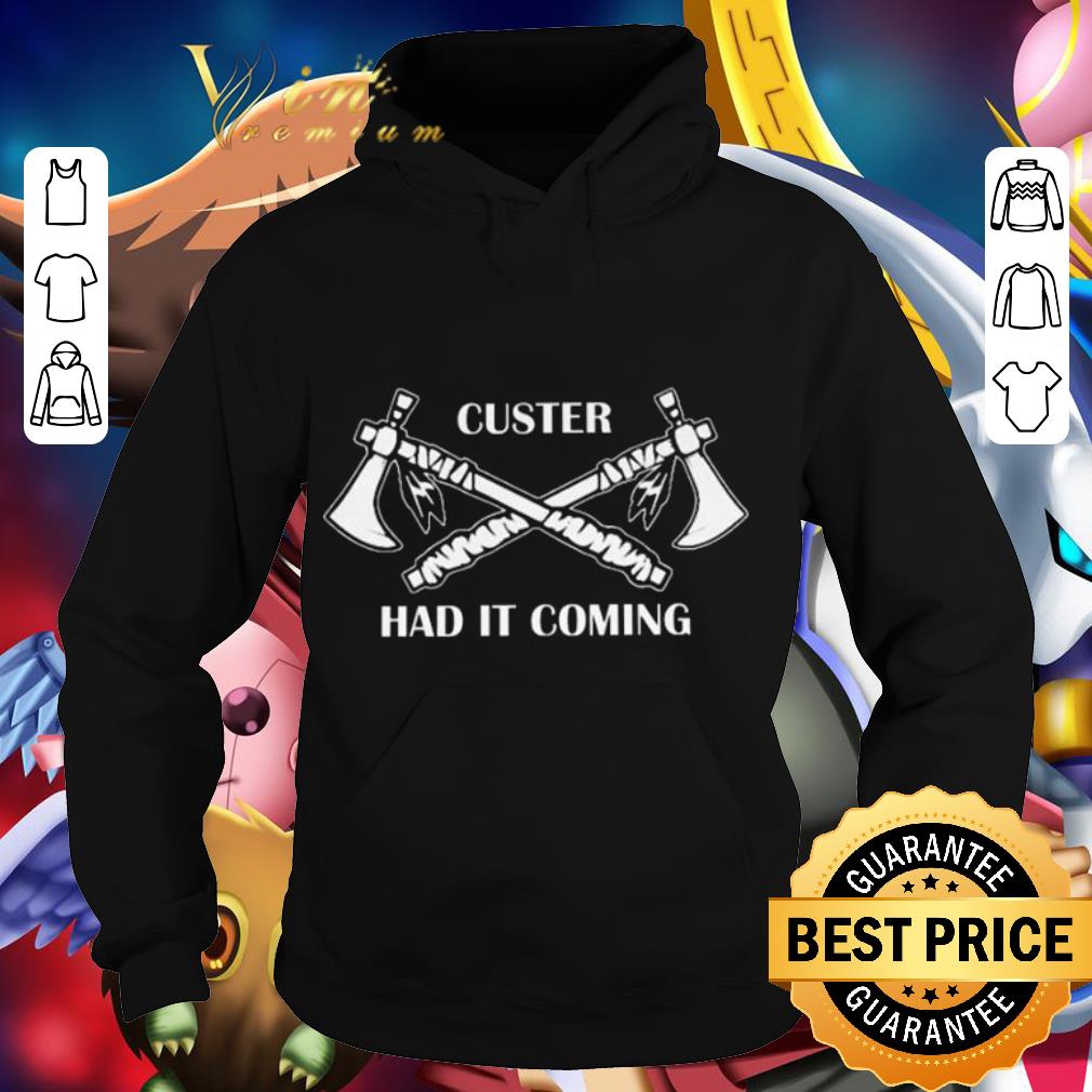 06de4571 hot custer had it coming shirt 4 - Hot Custer Had It Coming shirt