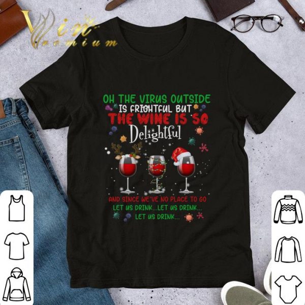 Awesome On The Virus Outside Is Frightful But The Wine Is So Delightful Glass Wine Christmas shirt
