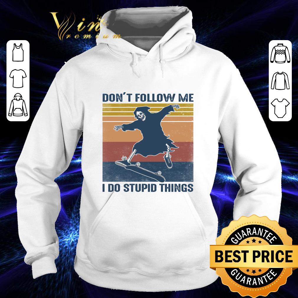 Death Skeleton don't follow me i do stupid things vintage shirt 1d2e56bf death skeleton don t follow me i do stupid things vintage shirt 4 - Death Skeleton don't follow me i do stupid things vintage shirt