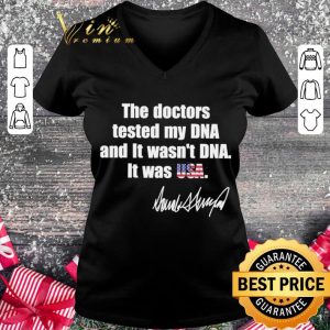 Original The Doctors tested My DNA and it wasn’t DNA it was USA Donald Trump signature shirt 1