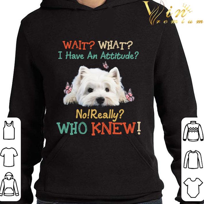 West Highland White Terrier Wait What I Have An Attitude Vintage shirt 294d0ebe west highland white terrier wait what i have an attitude vintage shirt 4 - West Highland White Terrier Wait What I Have An Attitude Vintage shirt
