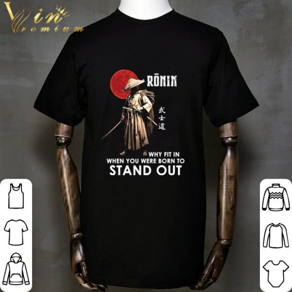Sunset Ronin why fit in when you were born to stand out shirt