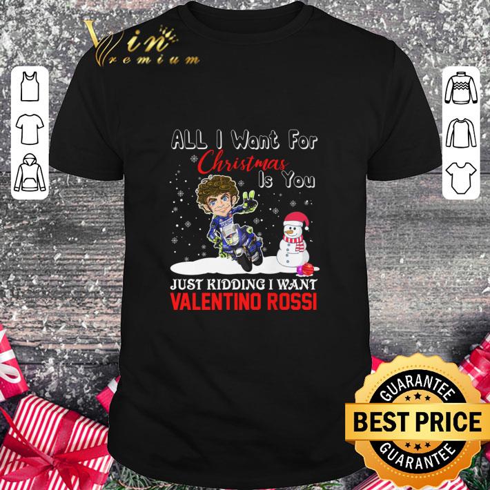 Awesome All I Want For Christmas Is You Just Kidding I Want Valentino Rossi shirt