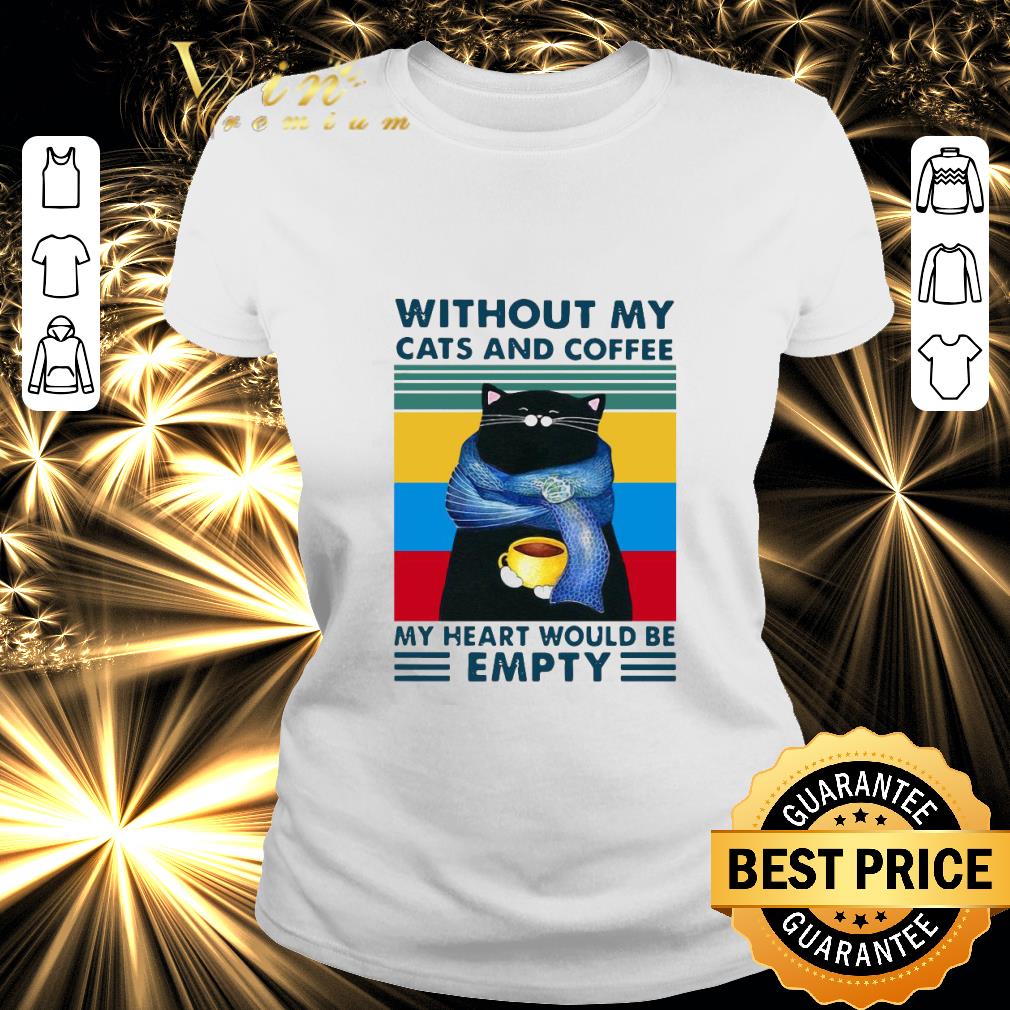 Official Without My Black Cats And Coffee My Heart Would Be Empty Vintage shirt Official Without My Black Cats And Coffee My Heart Would Be Empty Vintage shirt