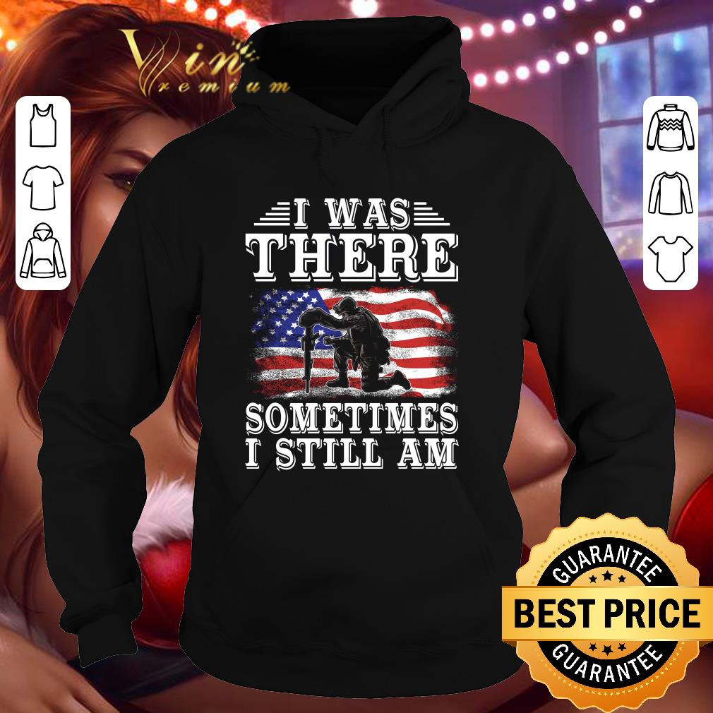 Original Veteran USA flag i was there sometimes i still am shirt 5e8fdca1 original veteran usa flag i was there sometimes i still am shirt 4 - Original Veteran USA flag i was there sometimes i still am shirt