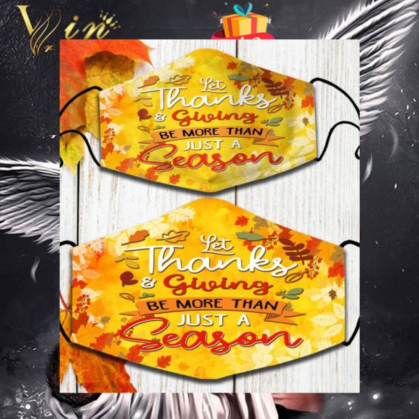 Thanksgiving let thanks & giving be more than just a reason face mask