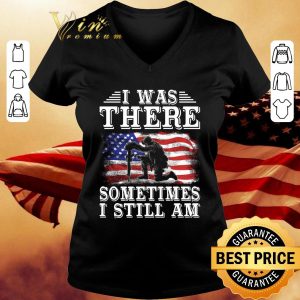 Original Veteran USA flag i was there sometimes i still am shirt 2