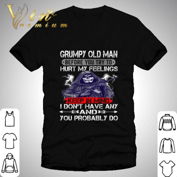 Death Gun Grumpy Old Man Before You Try To Hurt My Feelings shirt