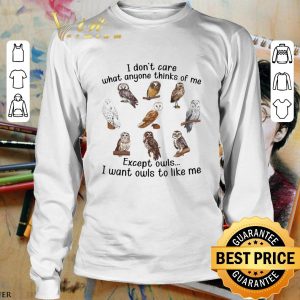 Owls I Don't Care What Anyone Thinks Of Me shirt 2