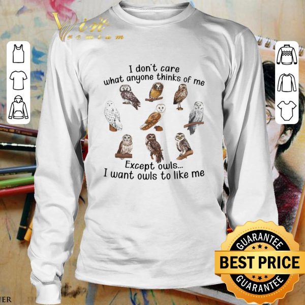 Owls I Don't Care What Anyone Thinks Of Me shirt