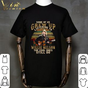 Some of us Grew up listening to Willie Nelson the cool ones still do sunset shirt 1