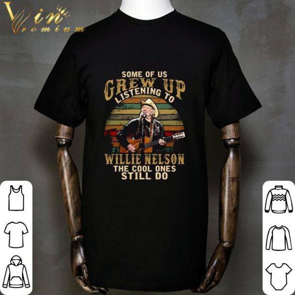 Some of us Grew up listening to Willie Nelson the cool ones still do sunset shirt