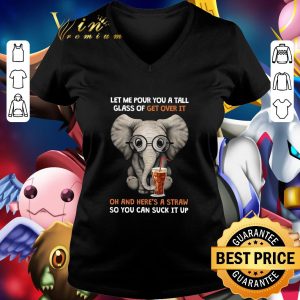 Elephant Soft Drink Let Me Pour You A Tall Glass Of Get Over It shirt 1