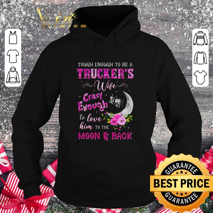 Original Tough enough to be a truckers wife crazy enough moon & back shirt ac7bbb1b original tough enough to be a truckers wife crazy enough moon back shirt 4 - Original Tough enough to be a truckers wife crazy enough moon & back shirt