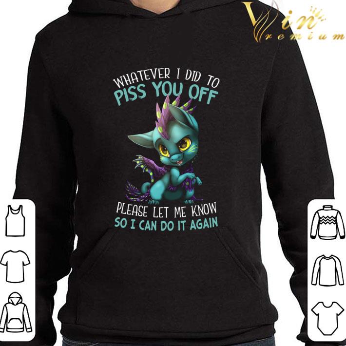 aca44a73 dragon whatever i did to piss you off please let me know shirt 4 - Dragon whatever i did to piss you off please let me know shirt