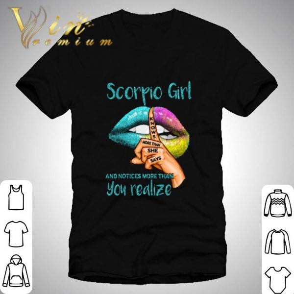 Lips Scorpio girl and notices more than you realize shirt