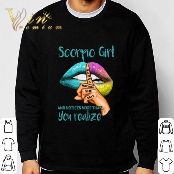 Lips Scorpio girl and notices more than you realize shirt