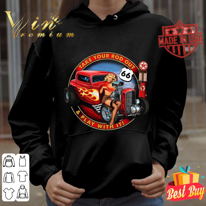 Awesome Take Your Rod Out & Play With It Hot Rod shirt c1469183 awesome take your rod out play with it hot rod shirt 4 - Awesome Take Your Rod Out & Play With It Hot Rod shirt