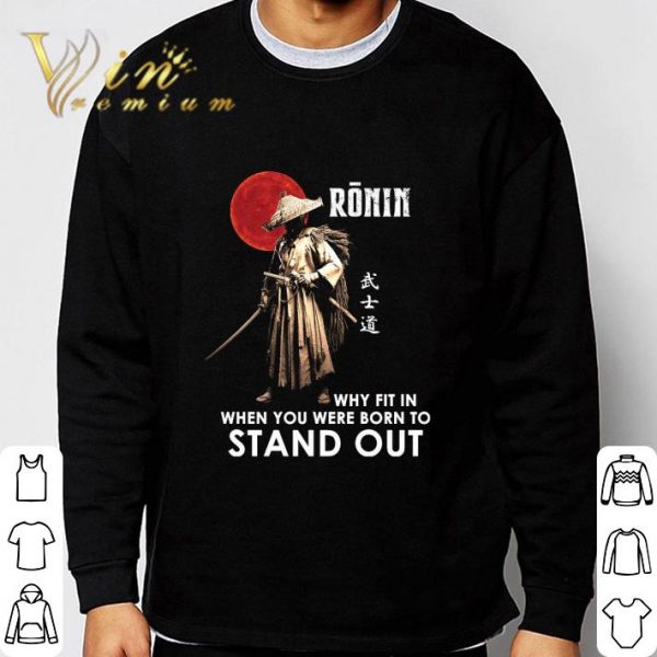 Sunset Ronin why fit in when you were born to stand out shirt