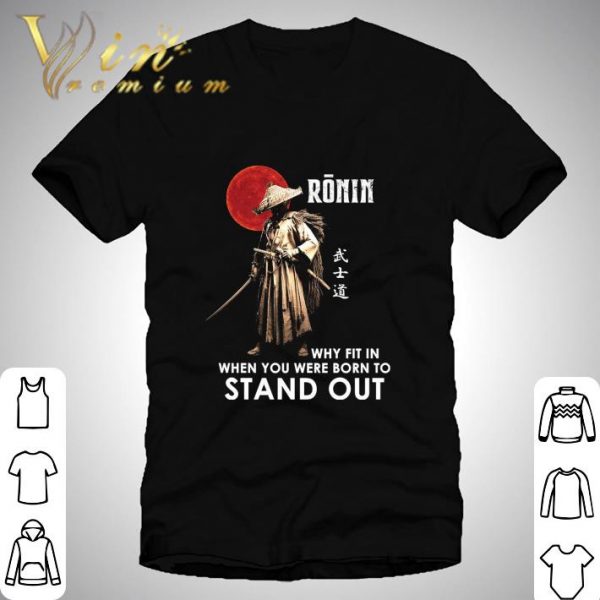 Sunset Ronin why fit in when you were born to stand out shirt