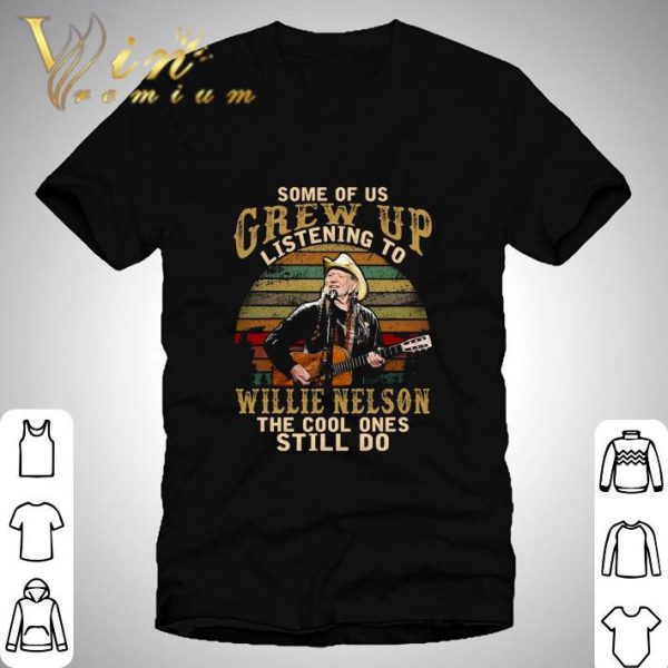 Some of us Grew up listening to Willie Nelson the cool ones still do sunset shirt