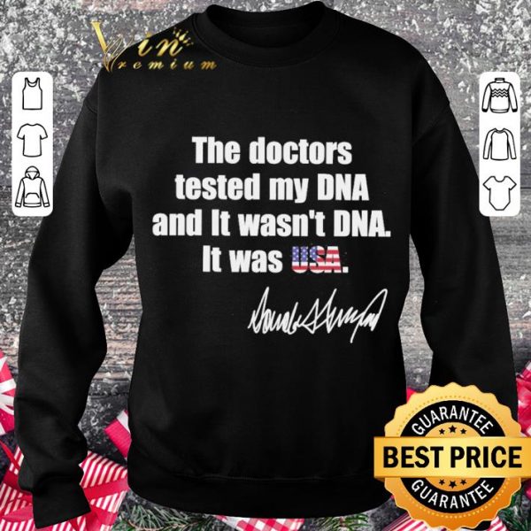 Original The Doctors tested My DNA and it wasn’t DNA it was USA Donald Trump signature shirt
