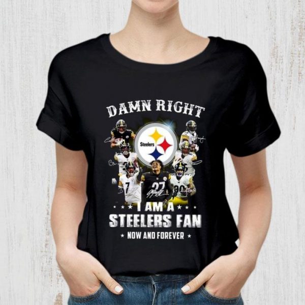 Awesome Pittsburgh Steelers Signatures Damn Right I Am A Steelers Fan Now And Forever shirt