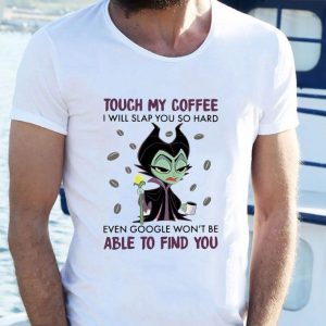 Awesome Disney Maleficent Touch My Coffee I Will Slap You So Hard Even Google shirt 1