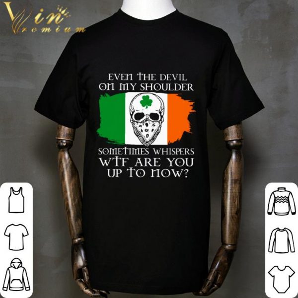 Skull Irish Even The Devil On My Shoulder Sometimes Whispers WTF shirt