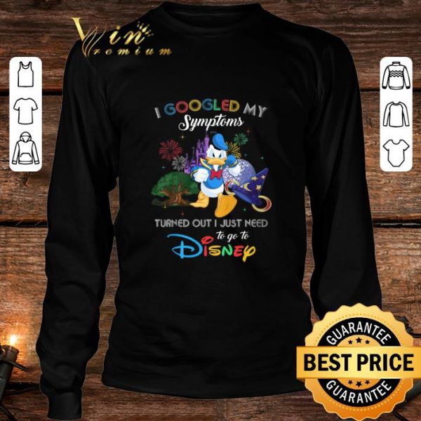 Awesome Disney Donald Duck I Googled My Symptoms Turned Out I Just Need shirt
