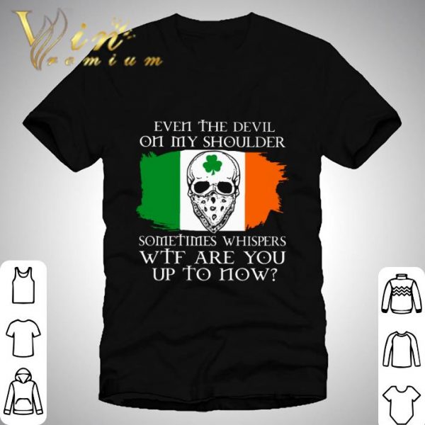 Skull Irish Even The Devil On My Shoulder Sometimes Whispers WTF shirt