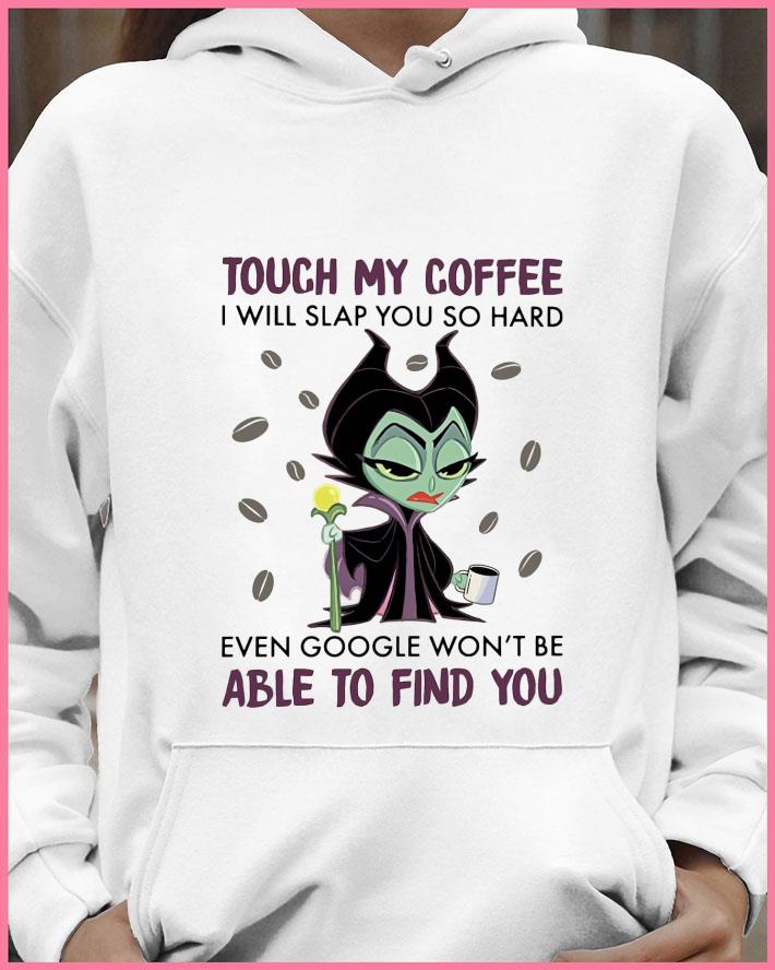 23b14248 awesome disney maleficent touch my coffee i will slap you so hard even google shirt 4 - Awesome Disney Maleficent Touch My Coffee I Will Slap You So Hard Even Google shirt