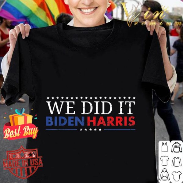 Awesome Biden Harris 2020 We Did It shirt