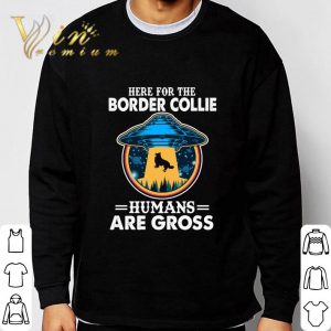 Area 51 Here For The Border Collie Humans Are Gross shirt 2