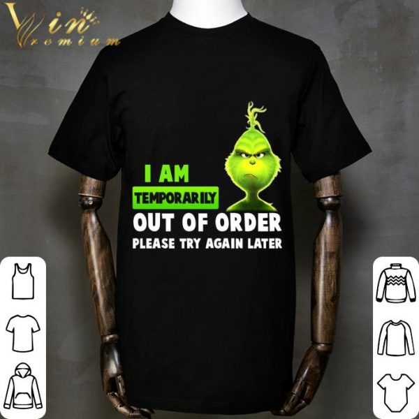 Christmas Grinch I Am Temporarily Out Of Order Please Try Again Later shirt